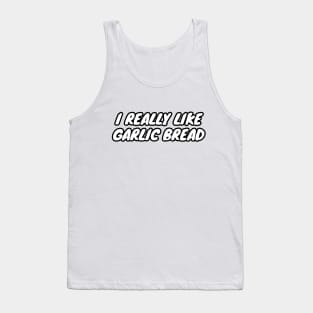 I Really Like Garlic Bread Tank Top